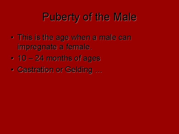 Puberty of the Male • This is the age when a male can impregnate Puberty of the Male • This is the age when a male can impregnate