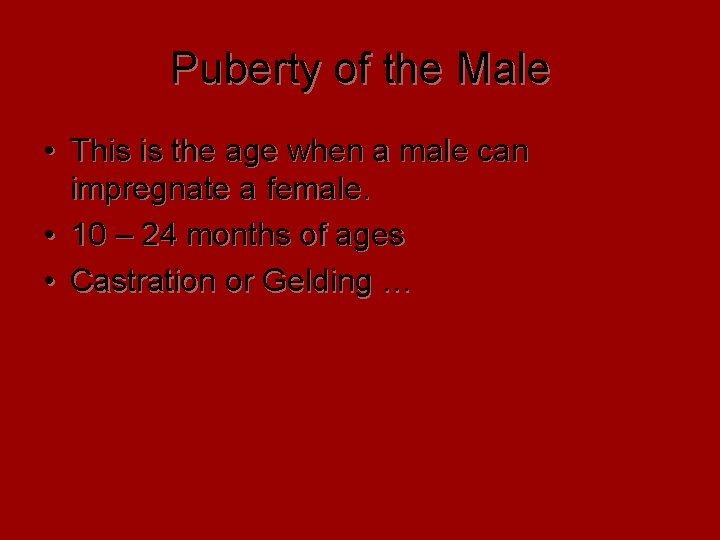 Puberty of the Male • This is the age when a male can impregnate