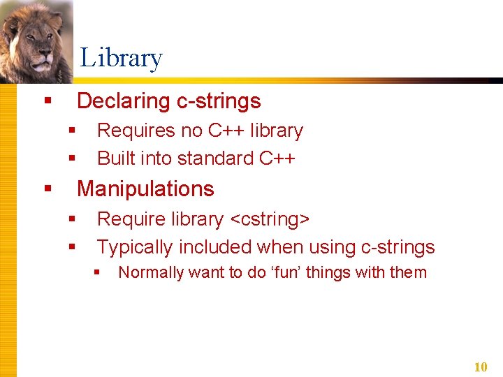 Library § Declaring c-strings § § § Requires no C++ library Built into standard
