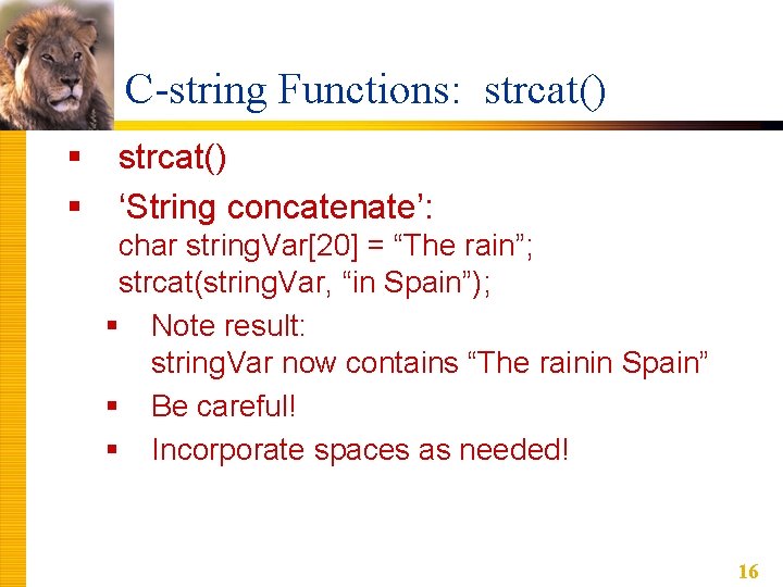 C-string Functions: strcat() § § strcat() ‘String concatenate’: char string. Var[20] = “The rain”;