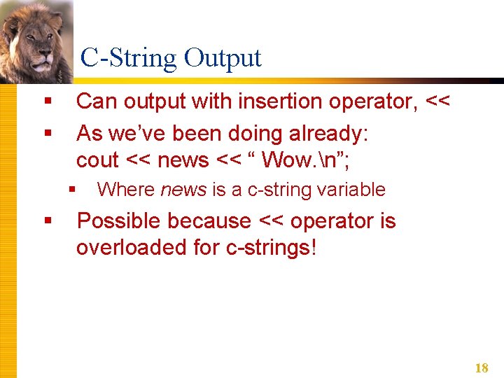 C-String Output § § Can output with insertion operator, << As we’ve been doing