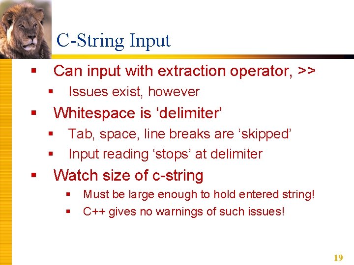 C-String Input § Can input with extraction operator, >> § § Whitespace is ‘delimiter’