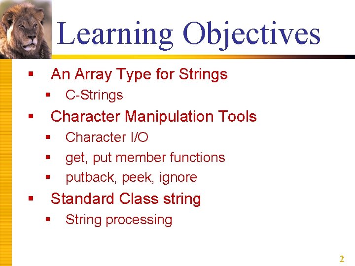 Learning Objectives § An Array Type for Strings § § Character Manipulation Tools §
