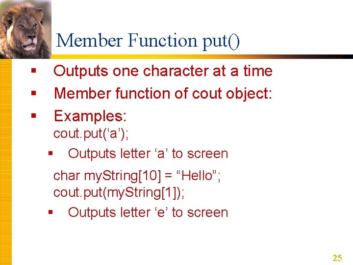 Member Function put() § § § Outputs one character at a time Member function