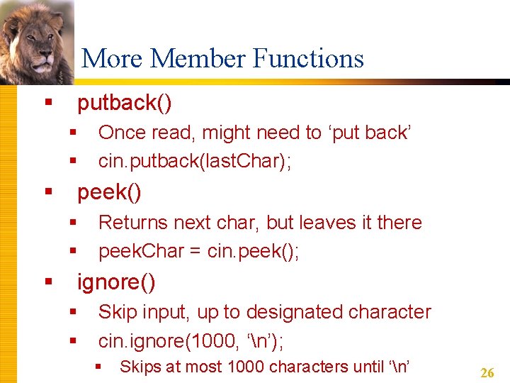 More Member Functions § putback() § § § peek() § § § Once read,