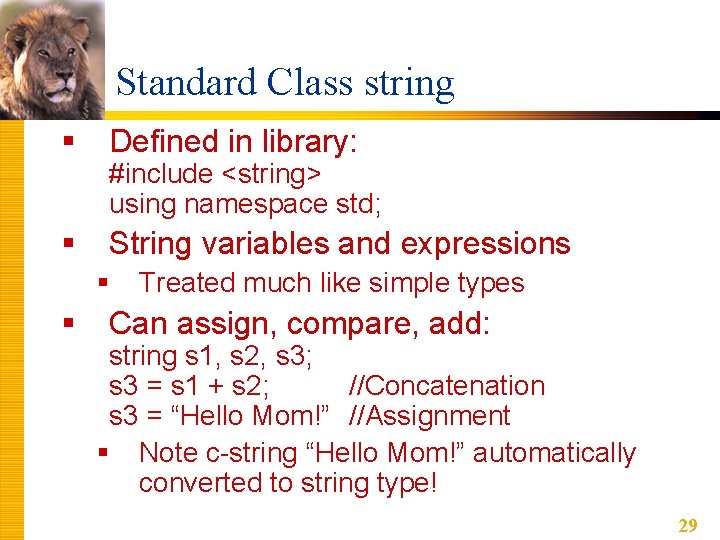 Standard Class string § Defined in library: § String variables and expressions #include <string>