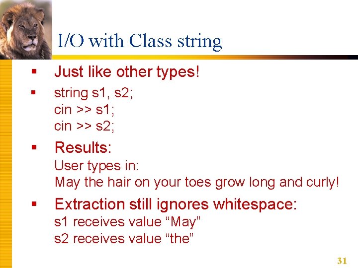 I/O with Class string § Just like other types! § string s 1, s