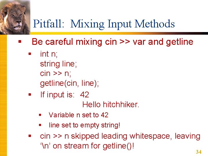 Pitfall: Mixing Input Methods § Be careful mixing cin >> var and getline §