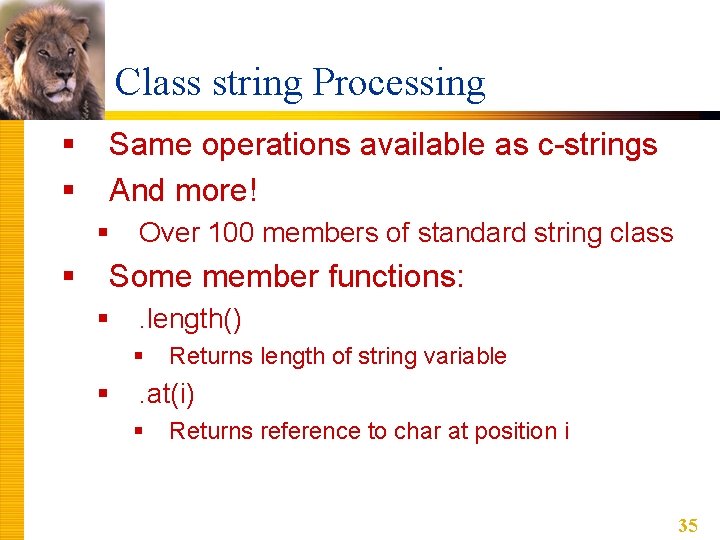 Class string Processing § § Same operations available as c-strings And more! § §