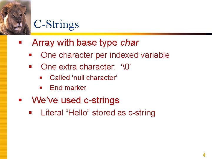 C-Strings § Array with base type char § § One character per indexed variable