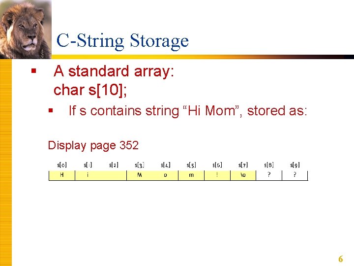C-String Storage § A standard array: char s[10]; § If s contains string “Hi