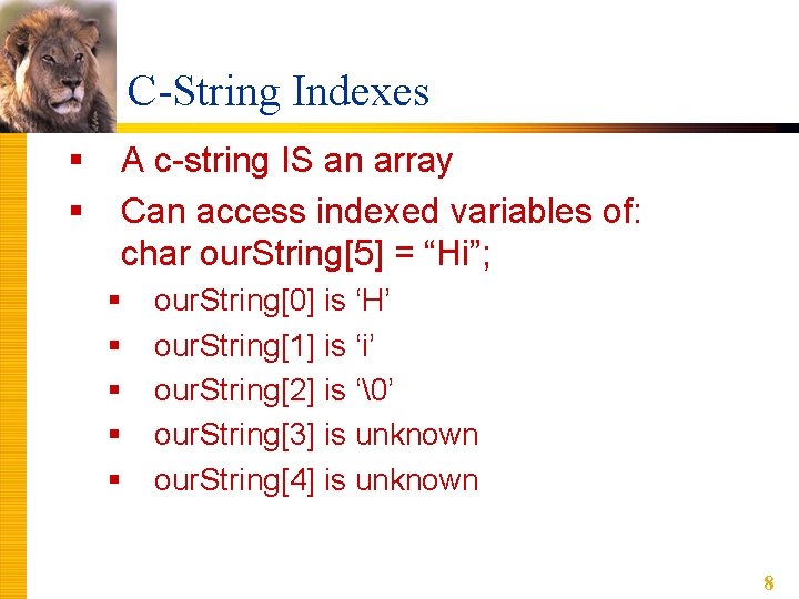 C-String Indexes § § A c-string IS an array Can access indexed variables of: