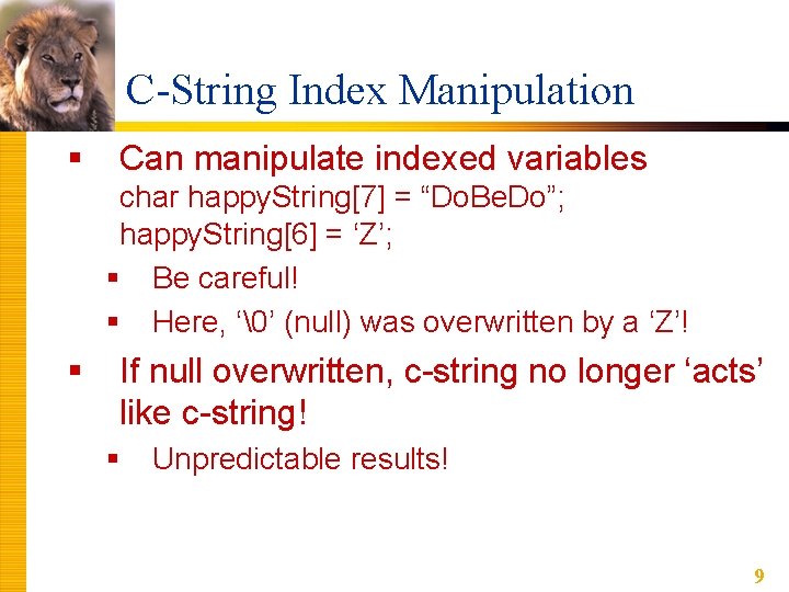 C-String Index Manipulation § Can manipulate indexed variables char happy. String[7] = “Do. Be.