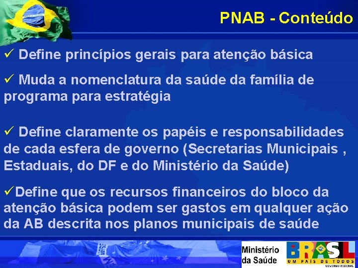 PNAB - Conteúdo ü Define princípios gerais para atenção básica ü Muda a nomenclatura