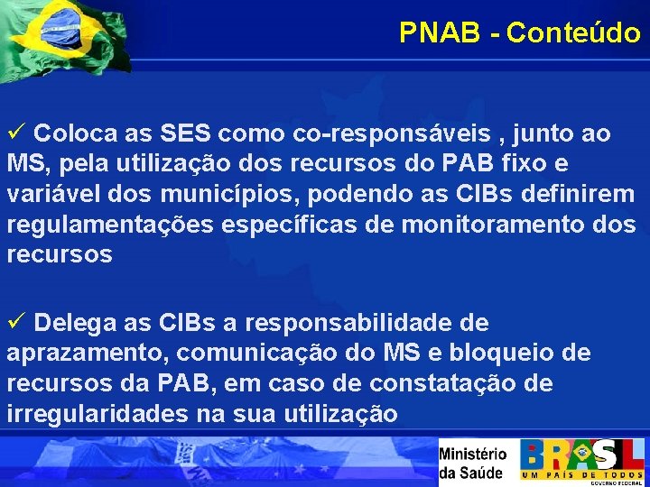 PNAB - Conteúdo ü Coloca as SES como co-responsáveis , junto ao MS, pela