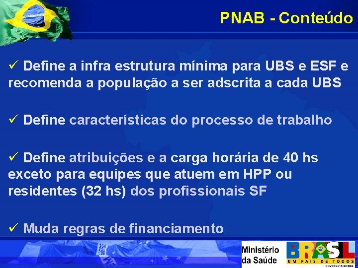 PNAB - Conteúdo ü Define a infra estrutura mínima para UBS e ESF e