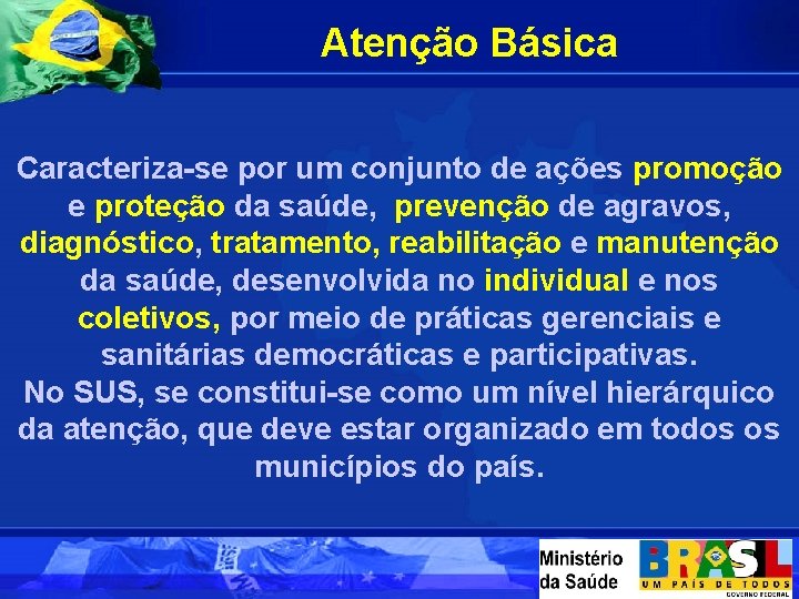 Atenção Básica Caracteriza-se por um conjunto de ações promoção e proteção da saúde, prevenção