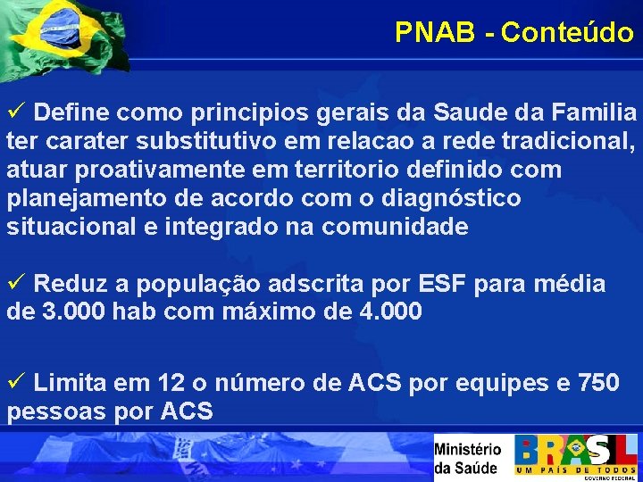 PNAB - Conteúdo ü Define como principios gerais da Saude da Familia ter carater