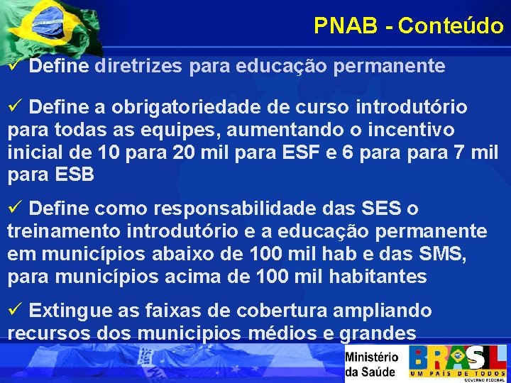 PNAB - Conteúdo ü Define diretrizes para educação permanente ü Define a obrigatoriedade de