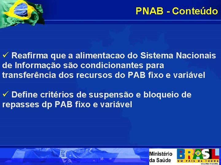 PNAB - Conteúdo ü Reafirma que a alimentacao do Sistema Nacionais de Informação são