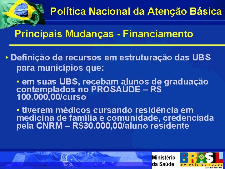 Política Nacional da Atenção Básica Principais Mudanças - Financiamento • Definição de recursos em