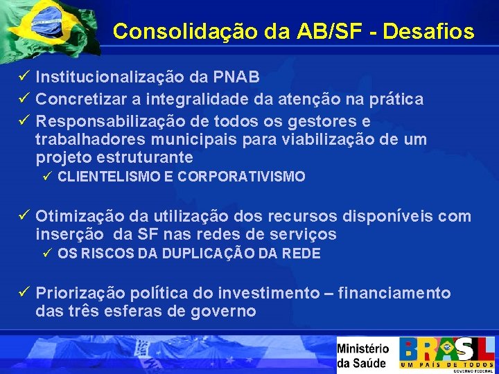 Consolidação da AB/SF - Desafios ü Institucionalização da PNAB ü Concretizar a integralidade da