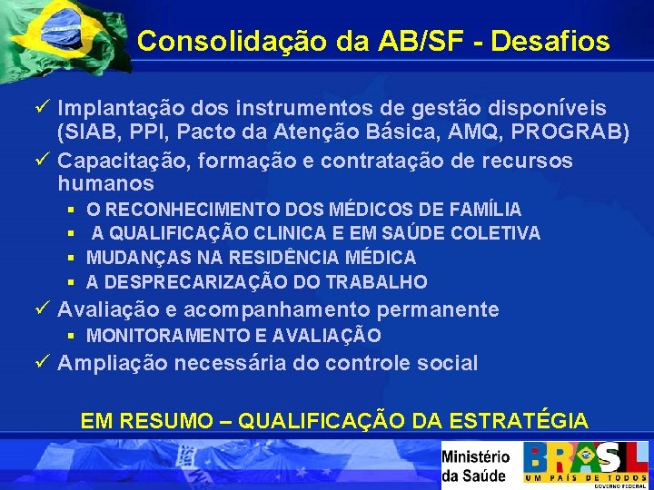 Consolidação da AB/SF - Desafios ü Implantação dos instrumentos de gestão disponíveis (SIAB, PPI,