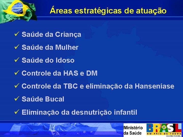 Áreas estratégicas de atuação ü Saúde da Criança ü Saúde da Mulher ü Saúde