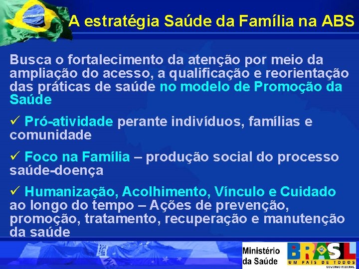 A estratégia Saúde da Família na ABS Busca o fortalecimento da atenção por meio