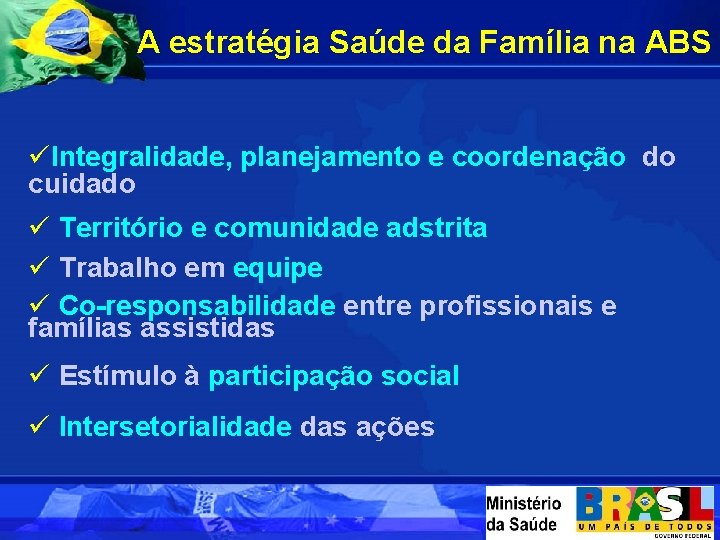 A estratégia Saúde da Família na ABS üIntegralidade, planejamento e coordenação do cuidado ü