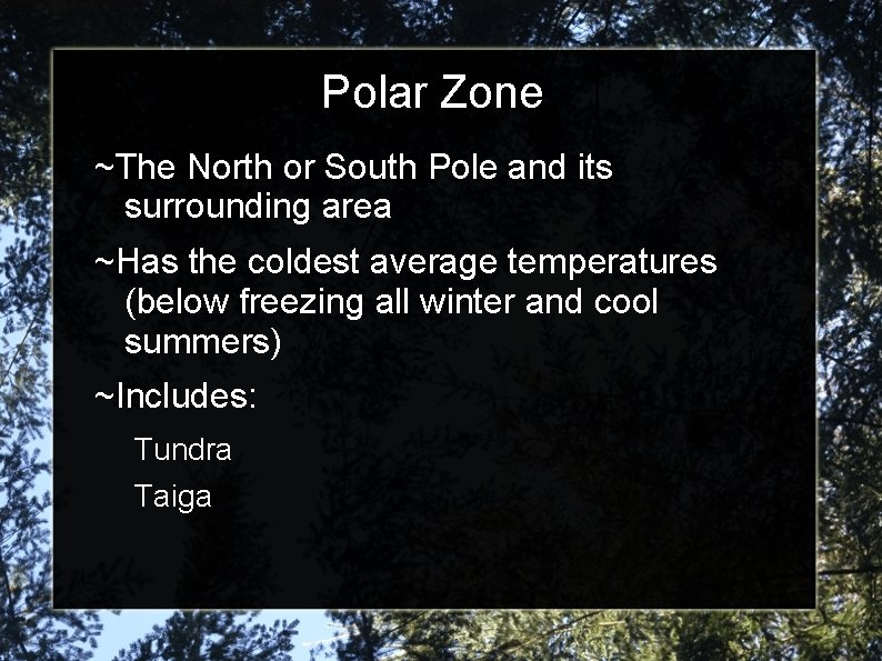 Polar Zone ~The North or South Pole and its surrounding area ~Has the coldest