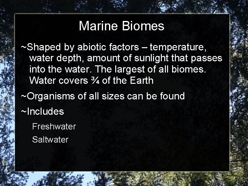Marine Biomes ~Shaped by abiotic factors – temperature, water depth, amount of sunlight that