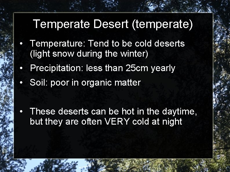 Temperate Desert (temperate) • Temperature: Tend to be cold deserts (light snow during the