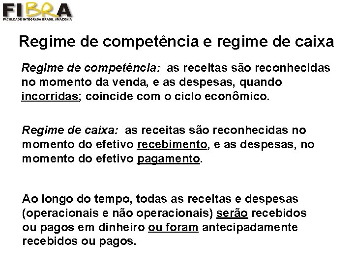 Regime de competência e regime de caixa Regime de competência: as receitas são reconhecidas