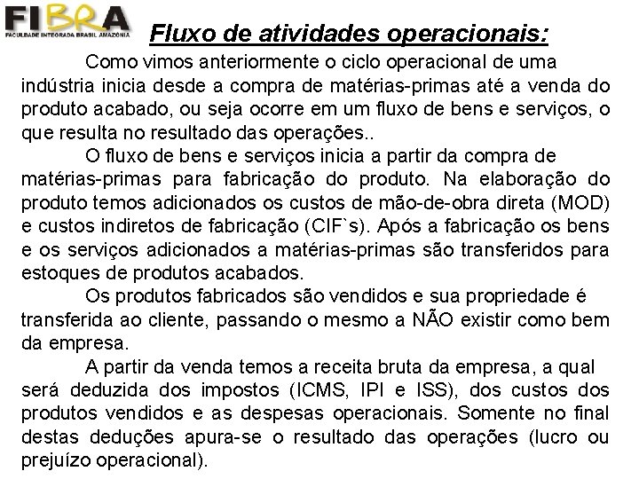 Fluxo de atividades operacionais: Como vimos anteriormente o ciclo operacional de uma indústria inicia