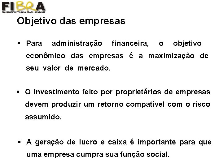 Objetivo das empresas § Para administração financeira, o objetivo econômico das empresas é a