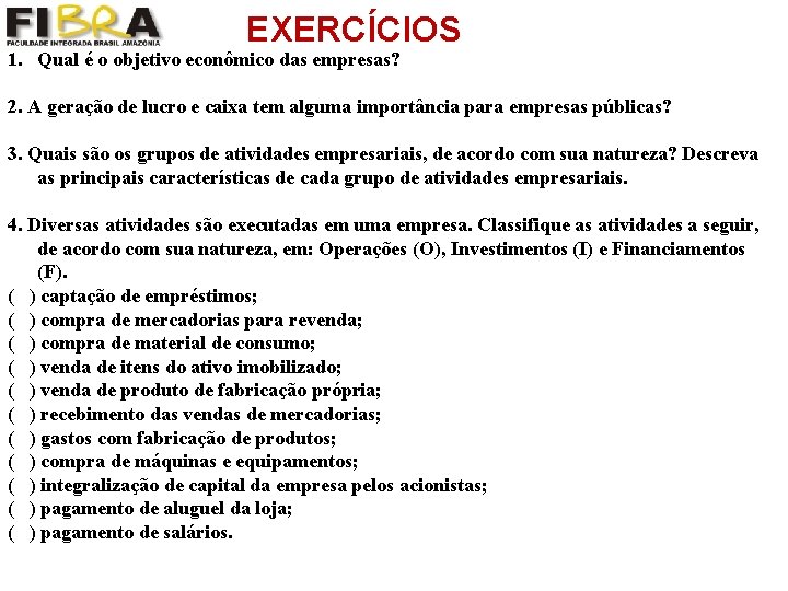 EXERCÍCIOS 1. Qual é o objetivo econômico das empresas? 2. A geração de lucro