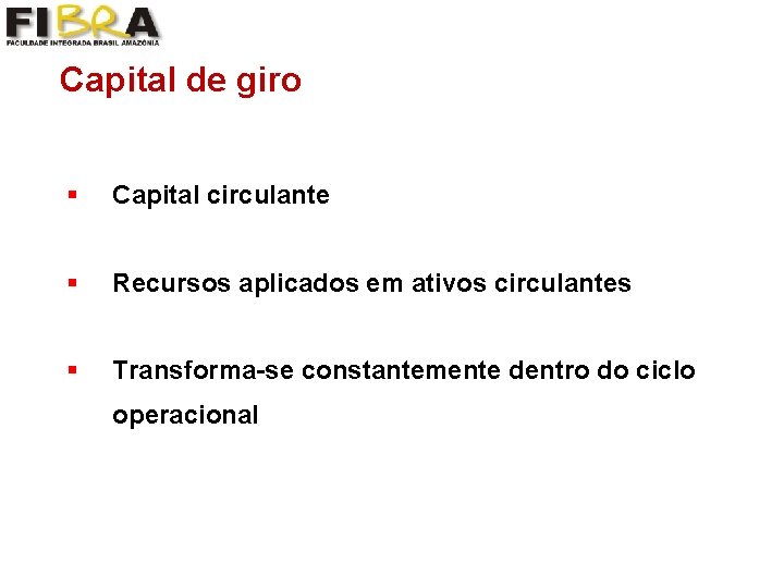 Capital de giro § Capital circulante § Recursos aplicados em ativos circulantes § Transforma-se