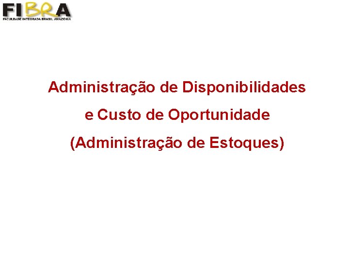 Administração de Disponibilidades e Custo de Oportunidade (Administração de Estoques) 