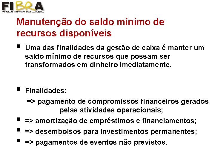 Manutenção do saldo mínimo de recursos disponíveis § Uma das finalidades da gestão de