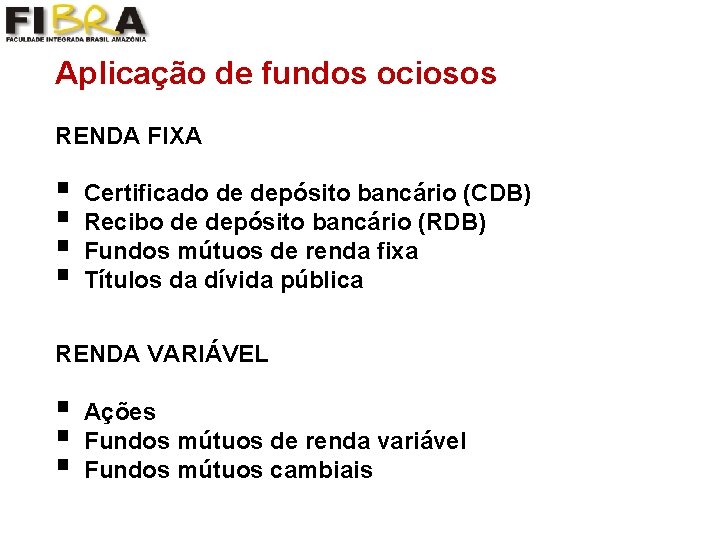 Aplicação de fundos ociosos RENDA FIXA § § Certificado de depósito bancário (CDB) Recibo