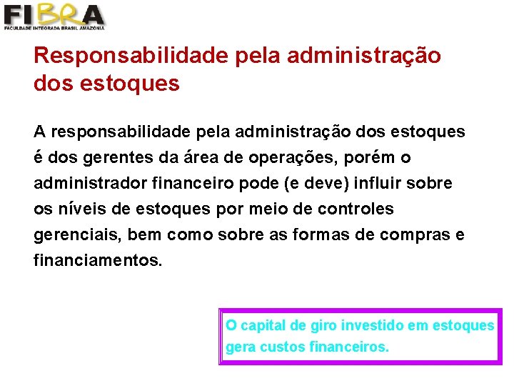 Responsabilidade pela administração dos estoques A responsabilidade pela administração dos estoques é dos gerentes