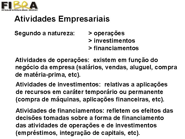 Atividades Empresariais Segundo a natureza: > operações > investimentos > financiamentos Atividades de operações: