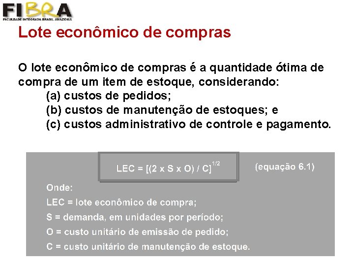 Lote econômico de compras O lote econômico de compras é a quantidade ótima de