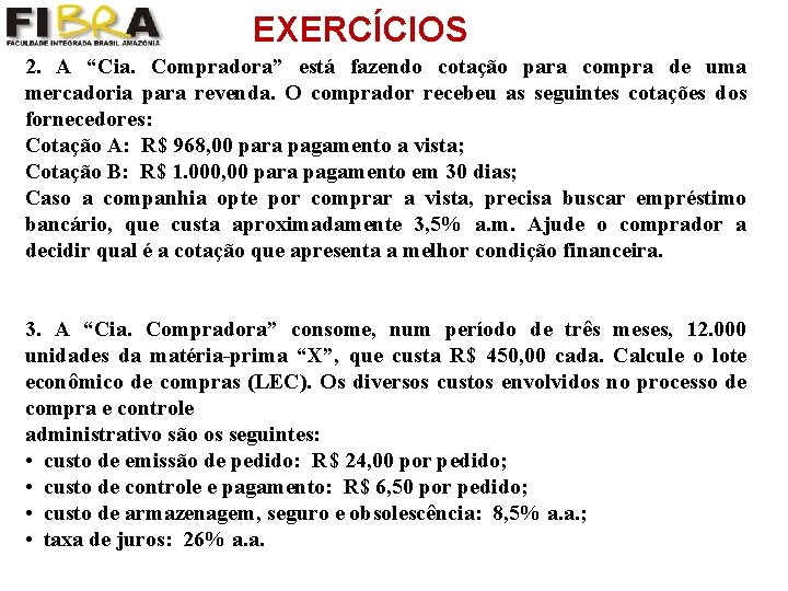 EXERCÍCIOS 2. A “Cia. Compradora” está fazendo cotação para compra de uma mercadoria para