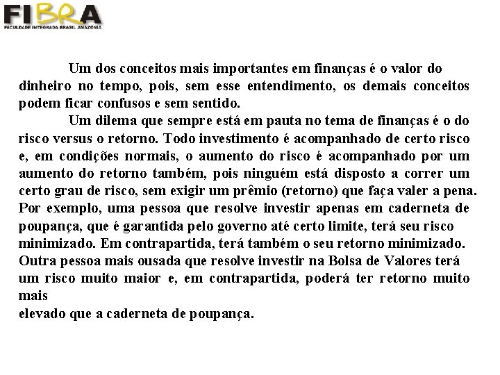 Um dos conceitos mais importantes em finanças é o valor do dinheiro no tempo,