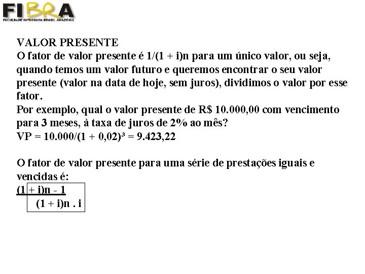 VALOR PRESENTE O fator de valor presente é 1/(1 + i)n para um único