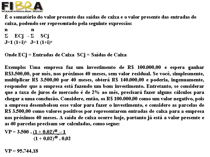 É o somatório do valor presente das saídas de caixa e o valor presente