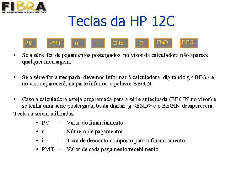 Teclas da HP 12 C PV PMT n i CHS g END BEG •