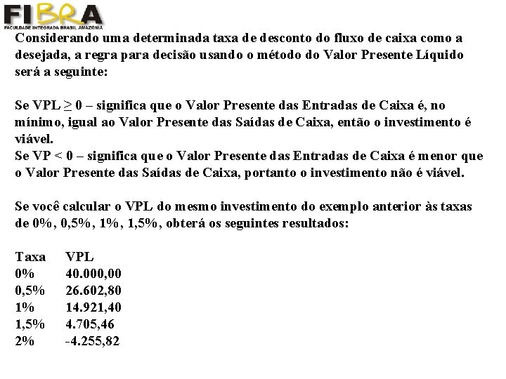 Considerando uma determinada taxa de desconto do fluxo de caixa como a desejada, a